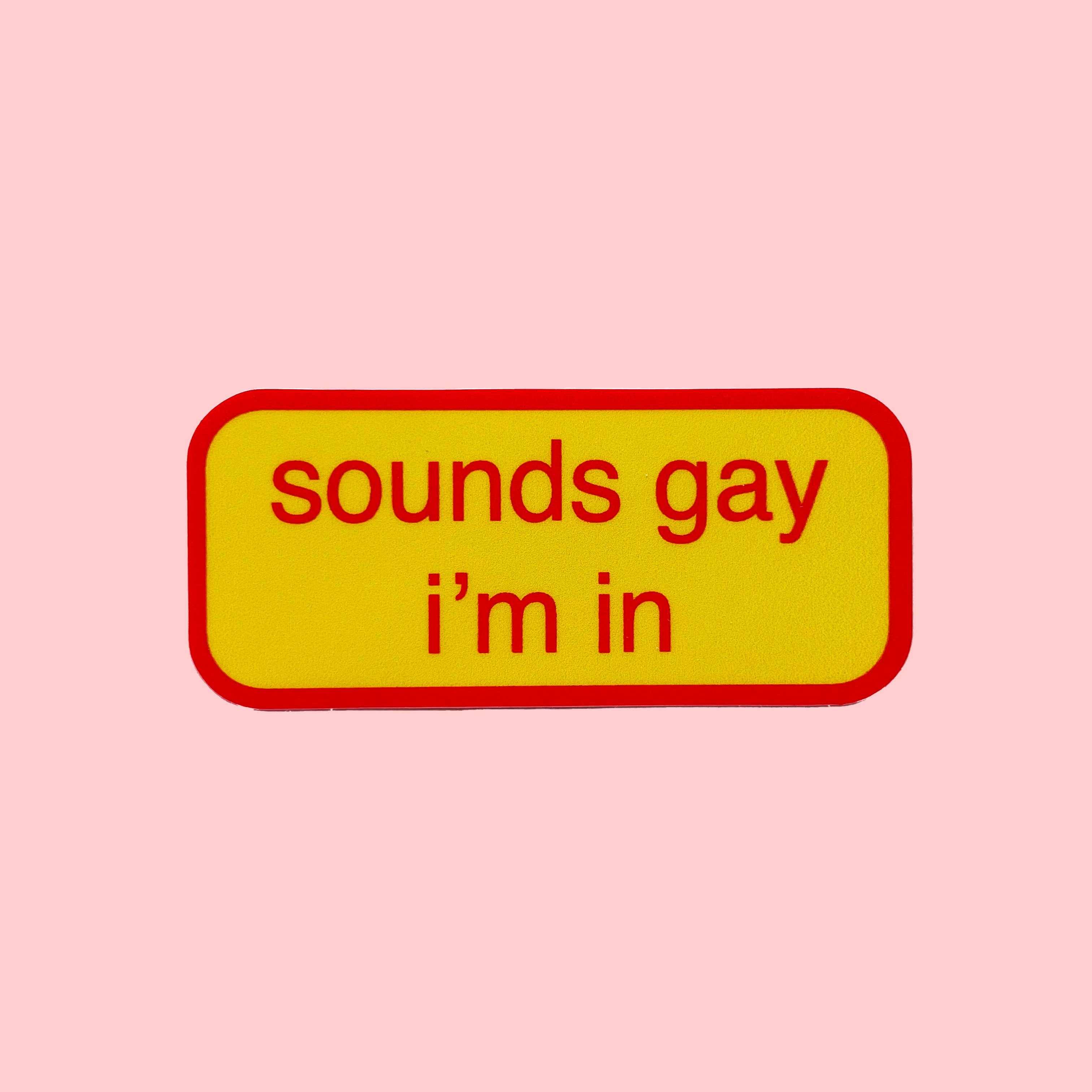 Sounds Gay I'm In - Sticker