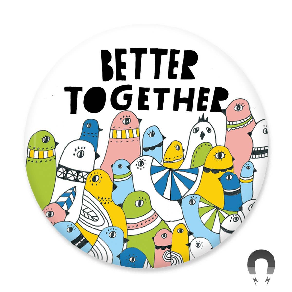 Better Together Big Magnet by Lisa Congdon. Made with recycled paper &amp; steel. Super strong flat back for maximum pull strength. Hand-pressed in Portland, OR. 2.25" round