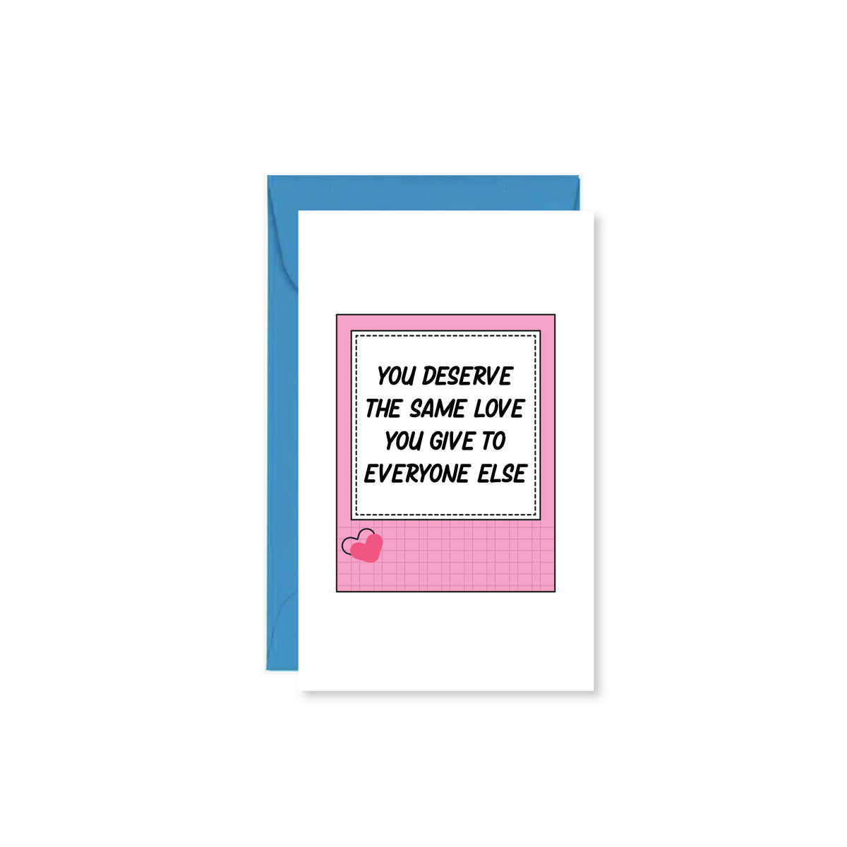 white mini card reading "you deserve the same live you give to everyone else" in a pink square with a heart