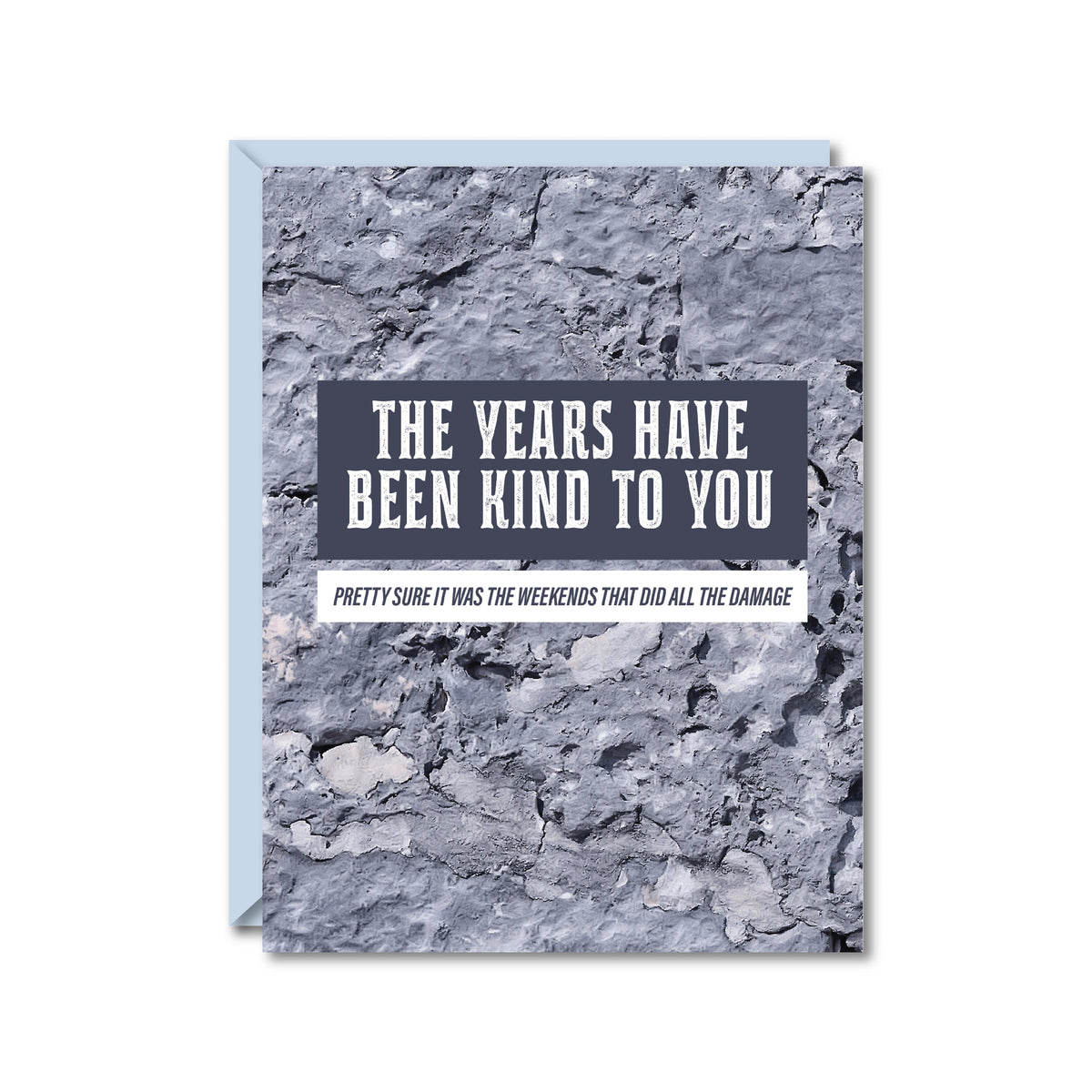 concrete background reading "The years have been kind to you pretty sure it was the weekends that did all the damage"
