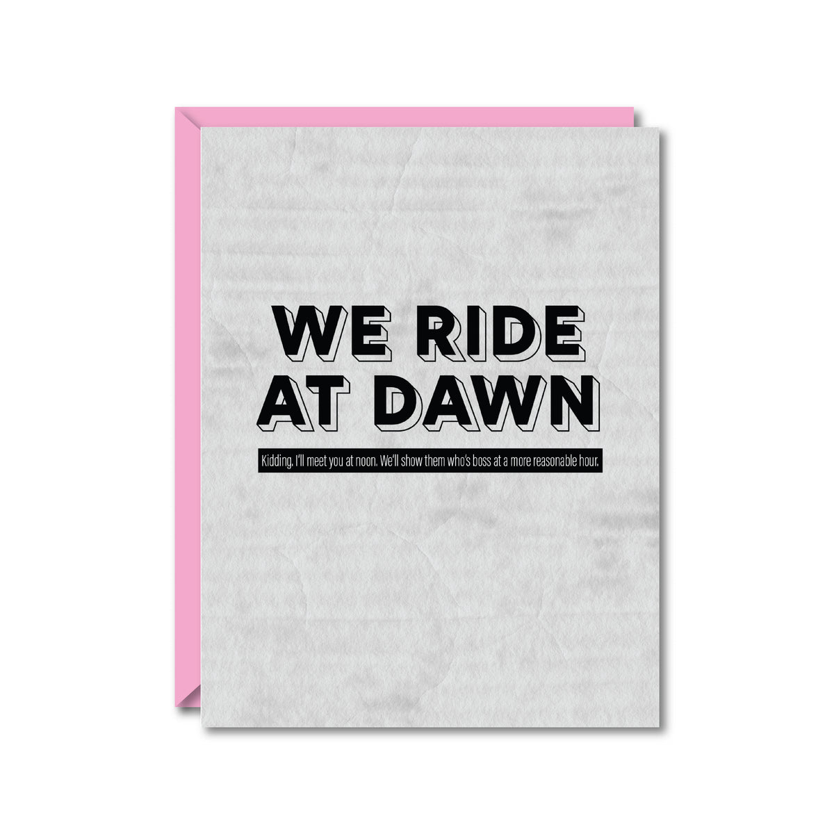 gray card reading "We ride at dawn" and "Kidding, I'll meet you at noon. We'll show them who's boss at a reasonable hour."