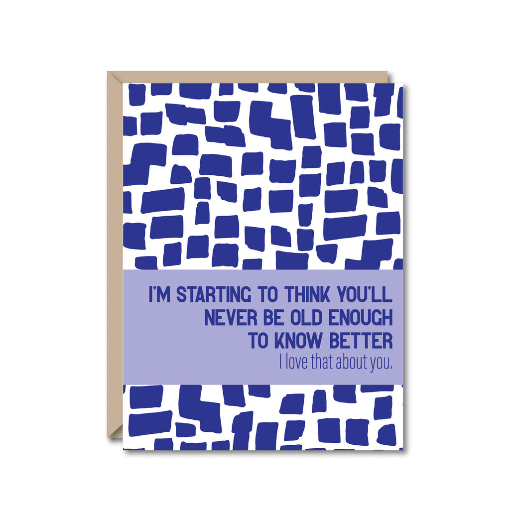 white card with blue abstract square shapes reading "I'm starting to think you'll never be old enough to know better" and "I love that about you."