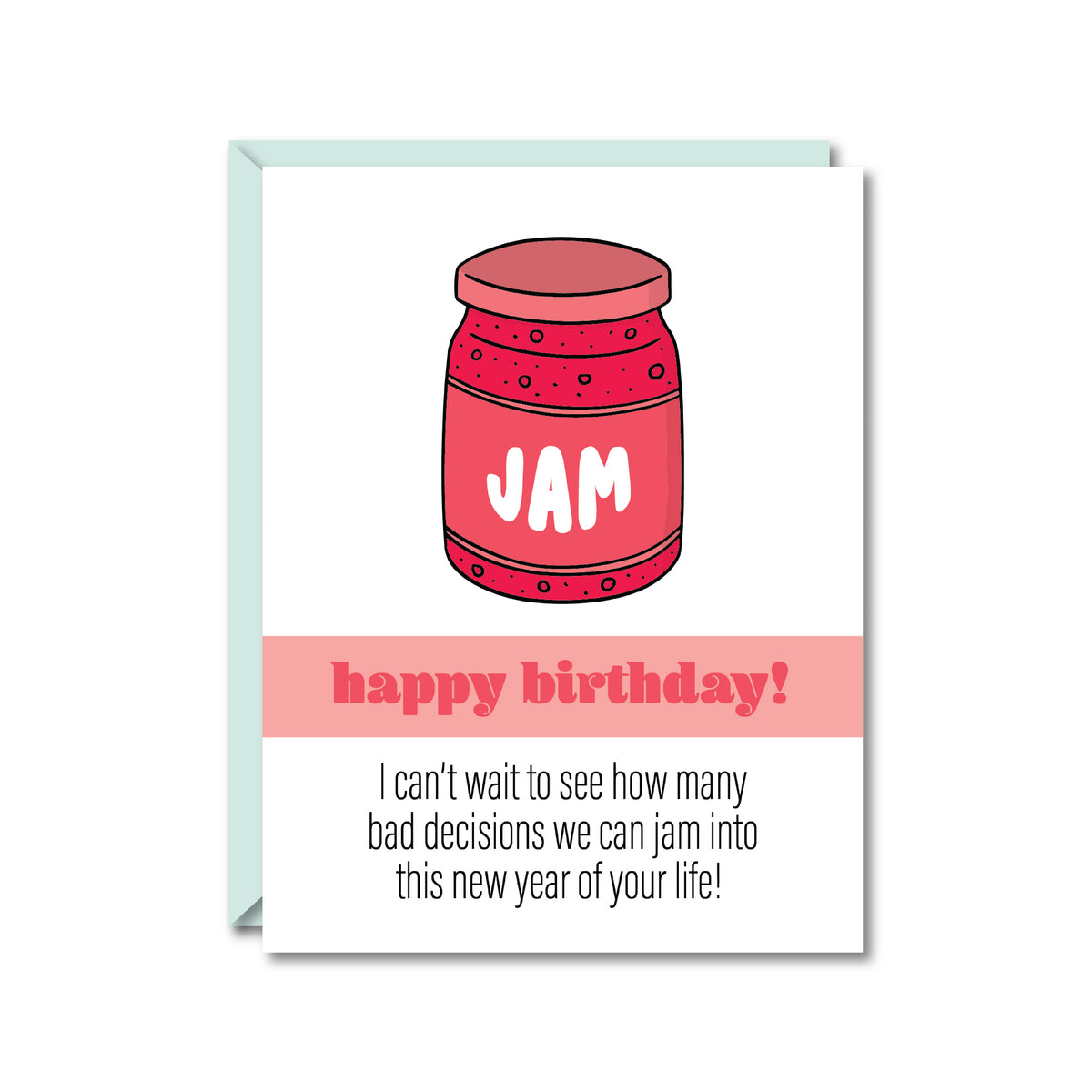 white card reading "happy birthday! I can't wait to see how many bad decisions we can jam into this new year  of your life!" with an illustration of a pink jam jar
