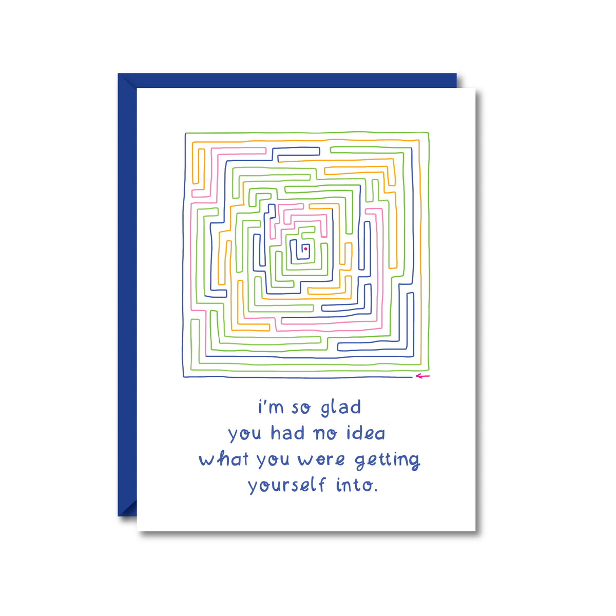 white card with a colorful maze reading "i'm so glad you had no idea what you were getting yourself into."