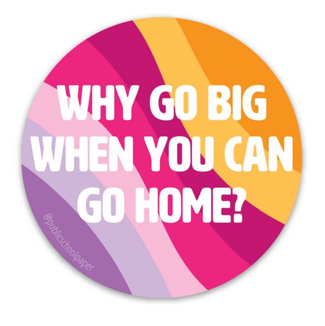 Go Home Vinyl Sticker - Public School Paper Co.