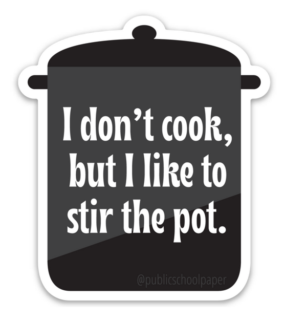 Stir The Pot Vinyl Sticker- Public School Paper Co.