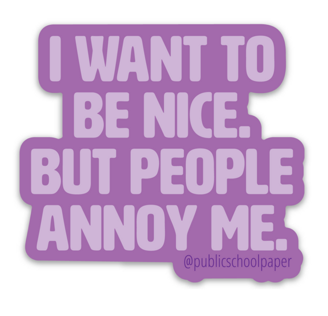 People Annoy Me Vinyl Sticker- Public School Paper Co.
