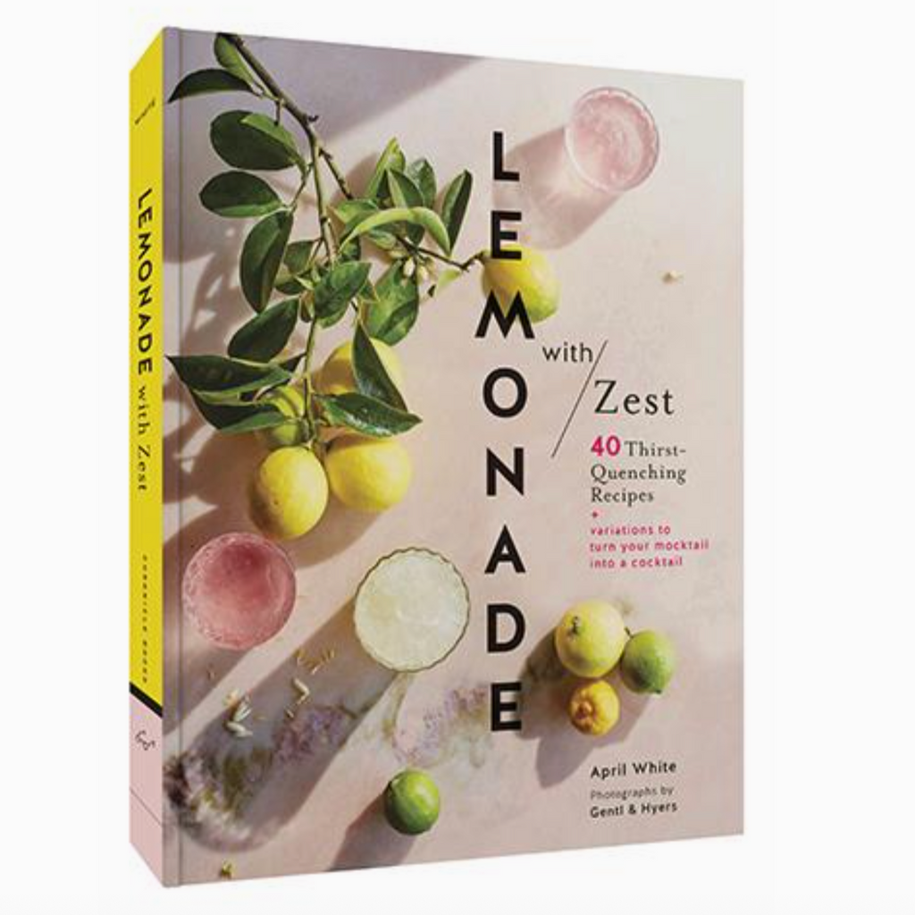 Lemonade with Zest - 40 Thirst-quenching recipes by April White. 