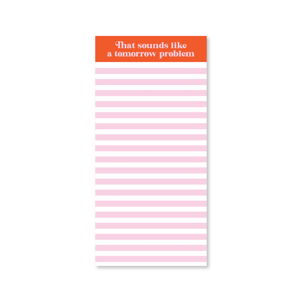 white and pink striped list pad reading "That sounds like a tomorrow problem"