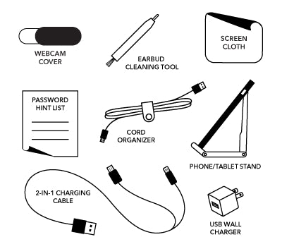 The Tech Kit includes 8 emergency essentials:

A webcam cover
Earbud cleaning tool
Screen cloth
Password hint list
Cord organizer
Phone/tablet stand
2-in-1 charging cable
USB wall charger. 