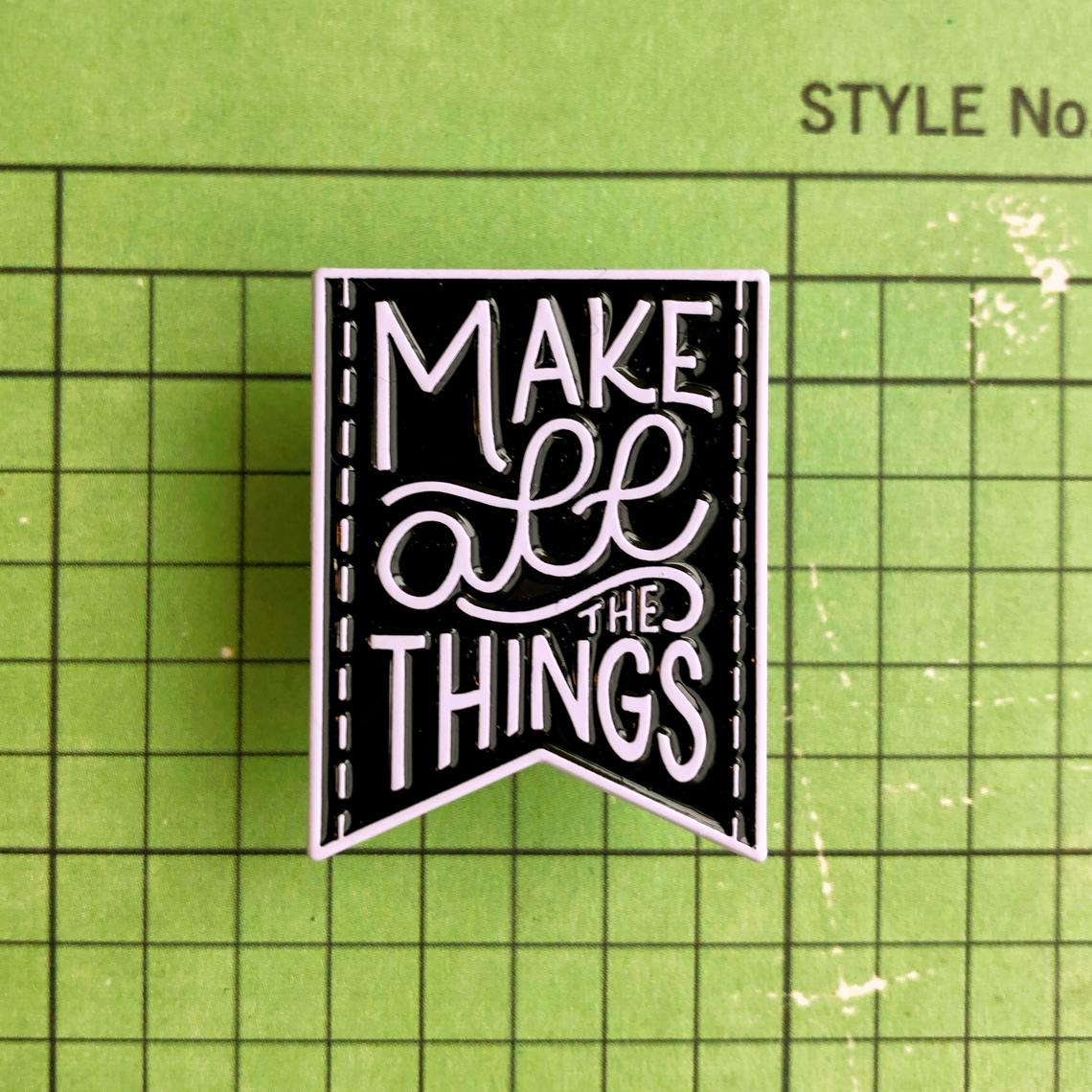 Make All the Things Enamel Pin
