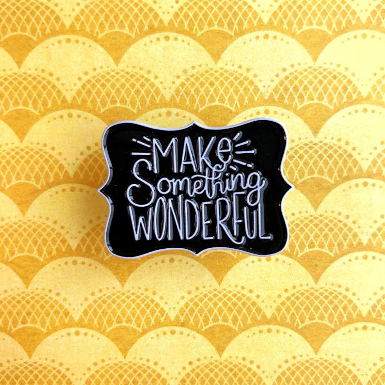 Make Something Wonderful Enamel Pin