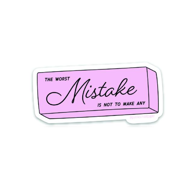 Worst Mistake Vinyl Sticker - Public School Paper Co.  Use these stickers  to jazz up water bottles, lockers, laptops...anything!  Average Size: 2"-3" wide. Pink drawing of an eraser with the words "The worst mistake is not to make any"