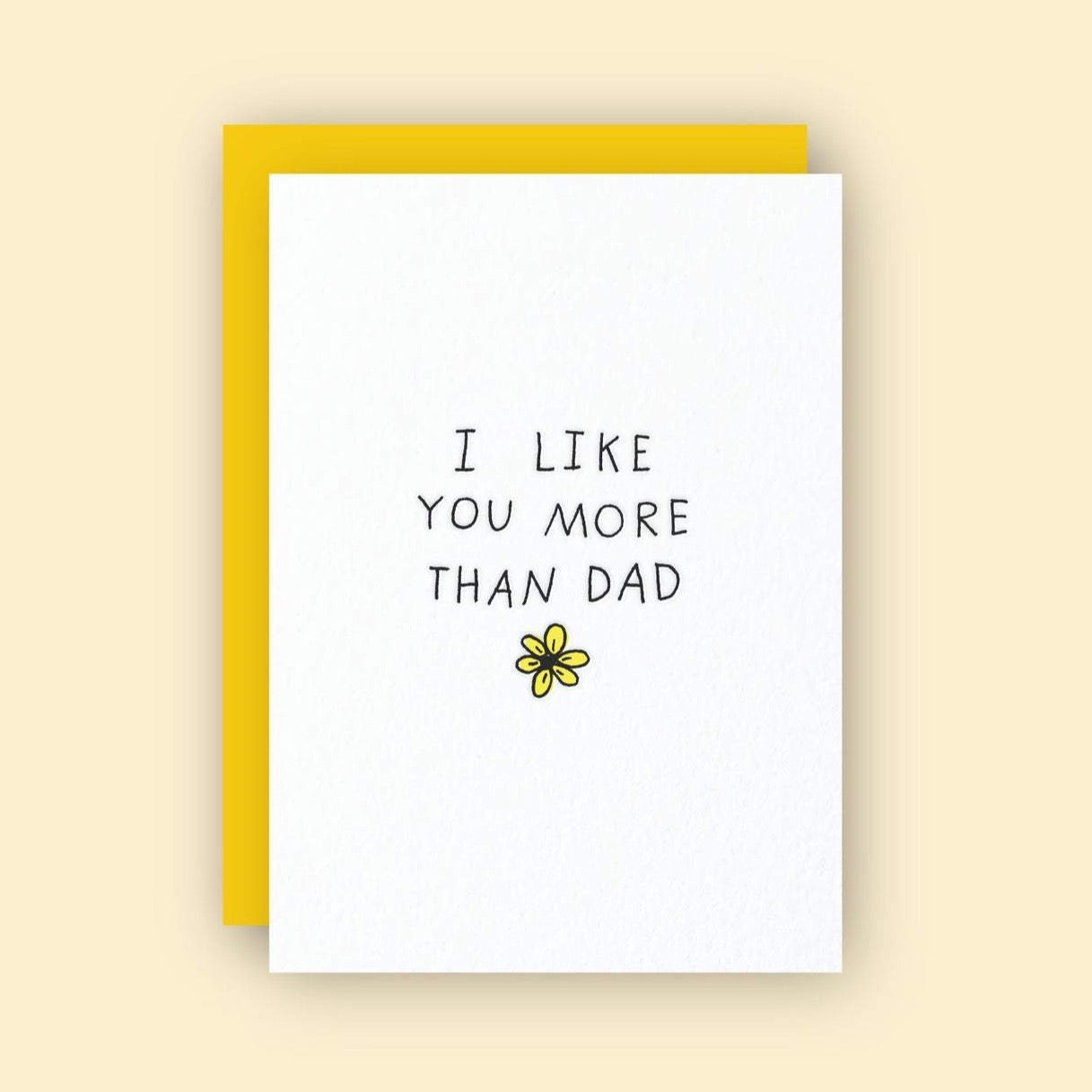 I Like You More Than Dad Letterpress Card